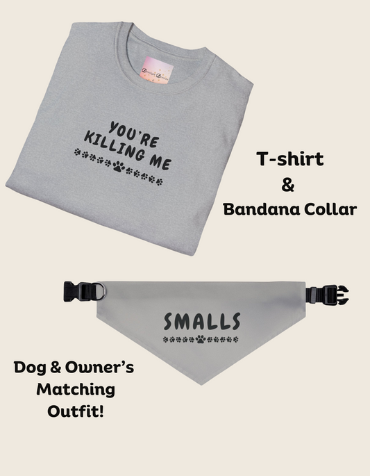 Matching Dog & Pet Owner Shirt & Bandana Set - You're Killing Me * Smalls - Funny Shirts and Pet Outfits