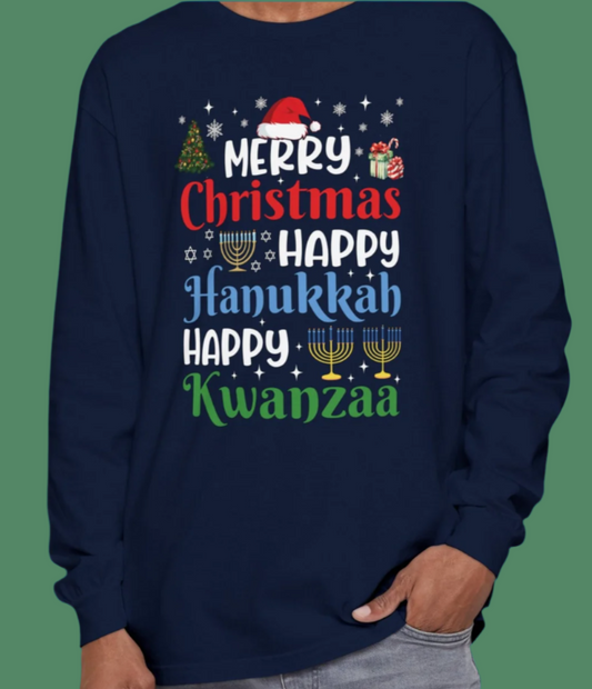 Merry Christmas, Happy Hanukkah, Happy Kwanzaa - Festive Holiday Long Sleeve T-Shirt