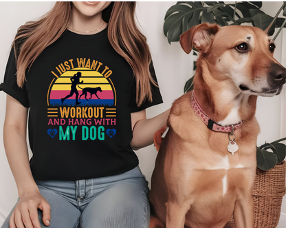 I Just Want To Workout and Hang With My Dog T-shirt